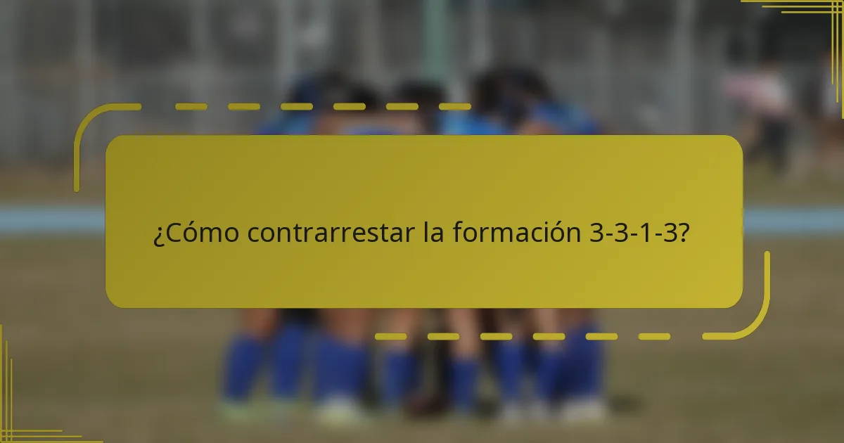 ¿Cómo contrarrestar la formación 3-3-1-3?