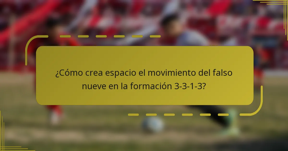 ¿Cómo crea espacio el movimiento del falso nueve en la formación 3-3-1-3?