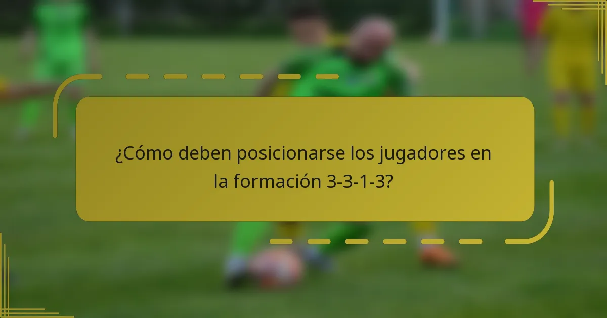 ¿Cómo deben posicionarse los jugadores en la formación 3-3-1-3?