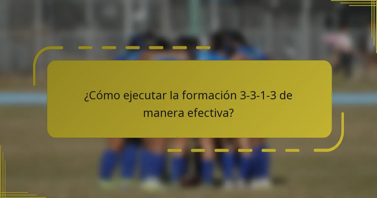 ¿Cómo ejecutar la formación 3-3-1-3 de manera efectiva?
