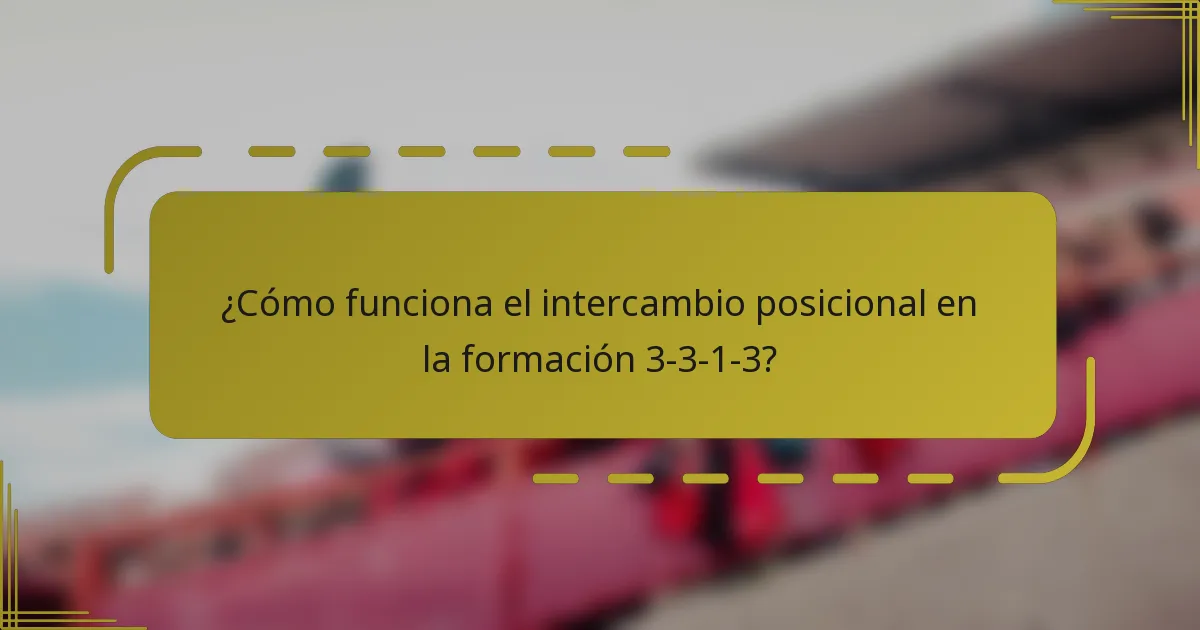 ¿Cómo funciona el intercambio posicional en la formación 3-3-1-3?