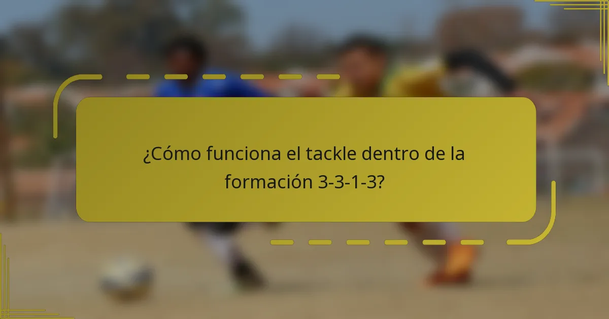 ¿Cómo funciona el tackle dentro de la formación 3-3-1-3?