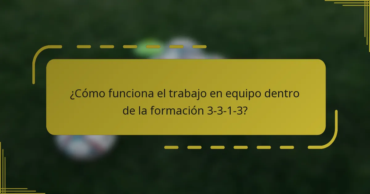 ¿Cómo funciona el trabajo en equipo dentro de la formación 3-3-1-3?