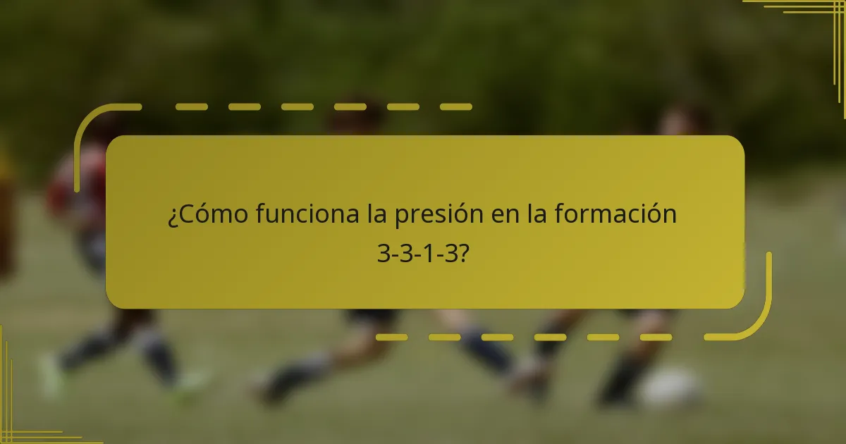 ¿Cómo funciona la presión en la formación 3-3-1-3?