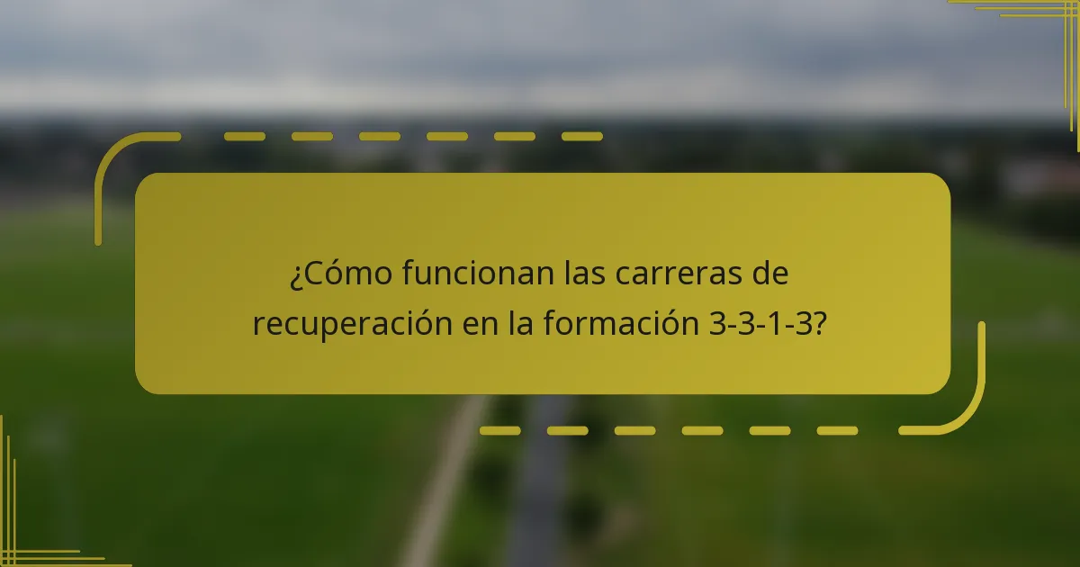 ¿Cómo funcionan las carreras de recuperación en la formación 3-3-1-3?