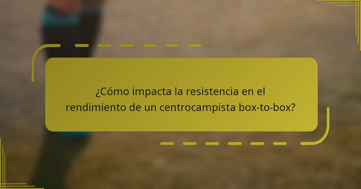 ¿Cómo impacta la resistencia en el rendimiento de un centrocampista box-to-box?
