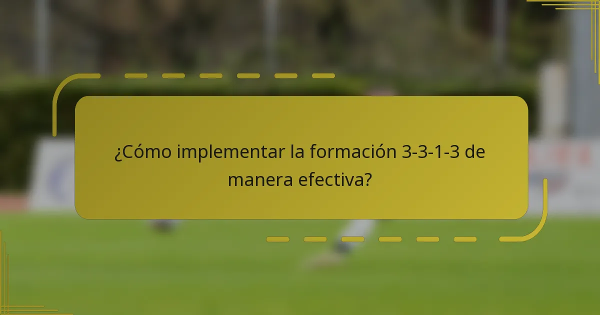 ¿Cómo implementar la formación 3-3-1-3 de manera efectiva?