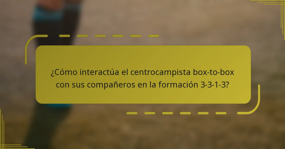 ¿Cómo interactúa el centrocampista box-to-box con sus compañeros en la formación 3-3-1-3?