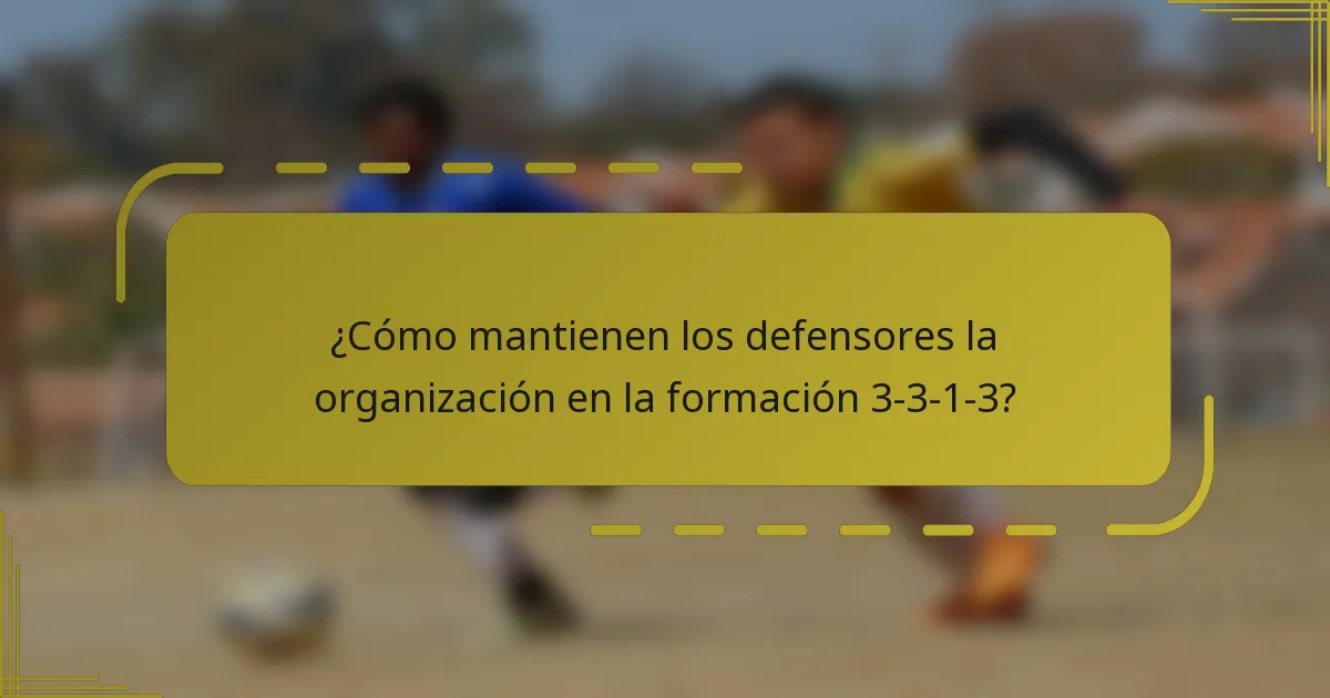 ¿Cómo mantienen los defensores la organización en la formación 3-3-1-3?