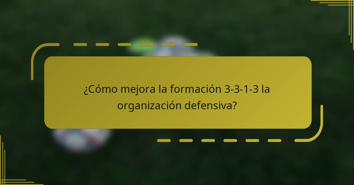 ¿Cómo mejora la formación 3-3-1-3 la organización defensiva?