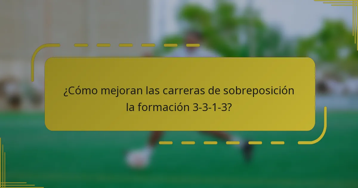 ¿Cómo mejoran las carreras de sobreposición la formación 3-3-1-3?