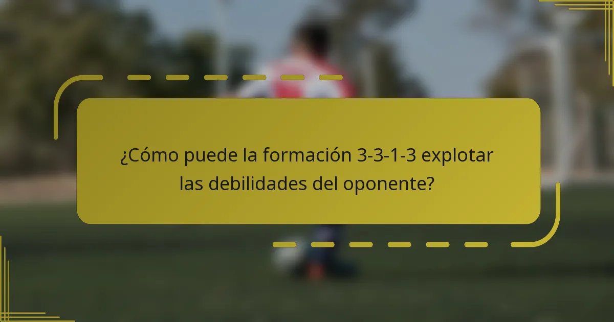 ¿Cómo puede la formación 3-3-1-3 explotar las debilidades del oponente?