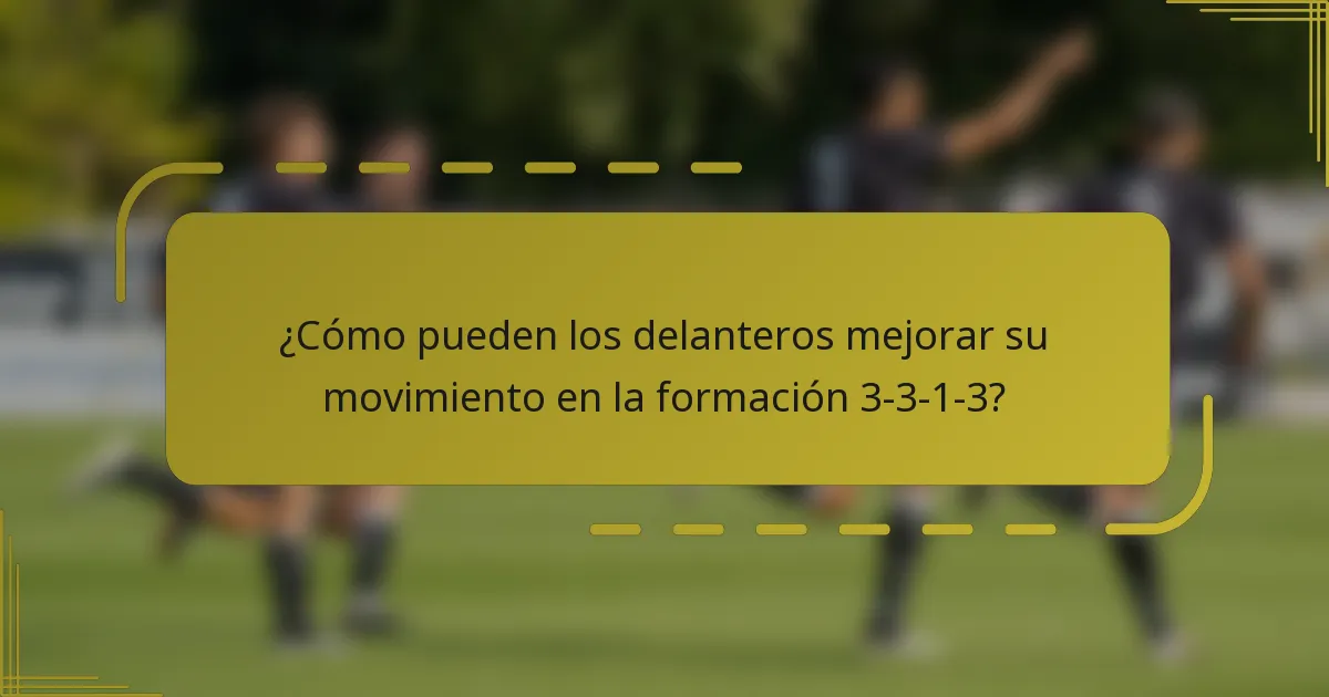¿Cómo pueden los delanteros mejorar su movimiento en la formación 3-3-1-3?