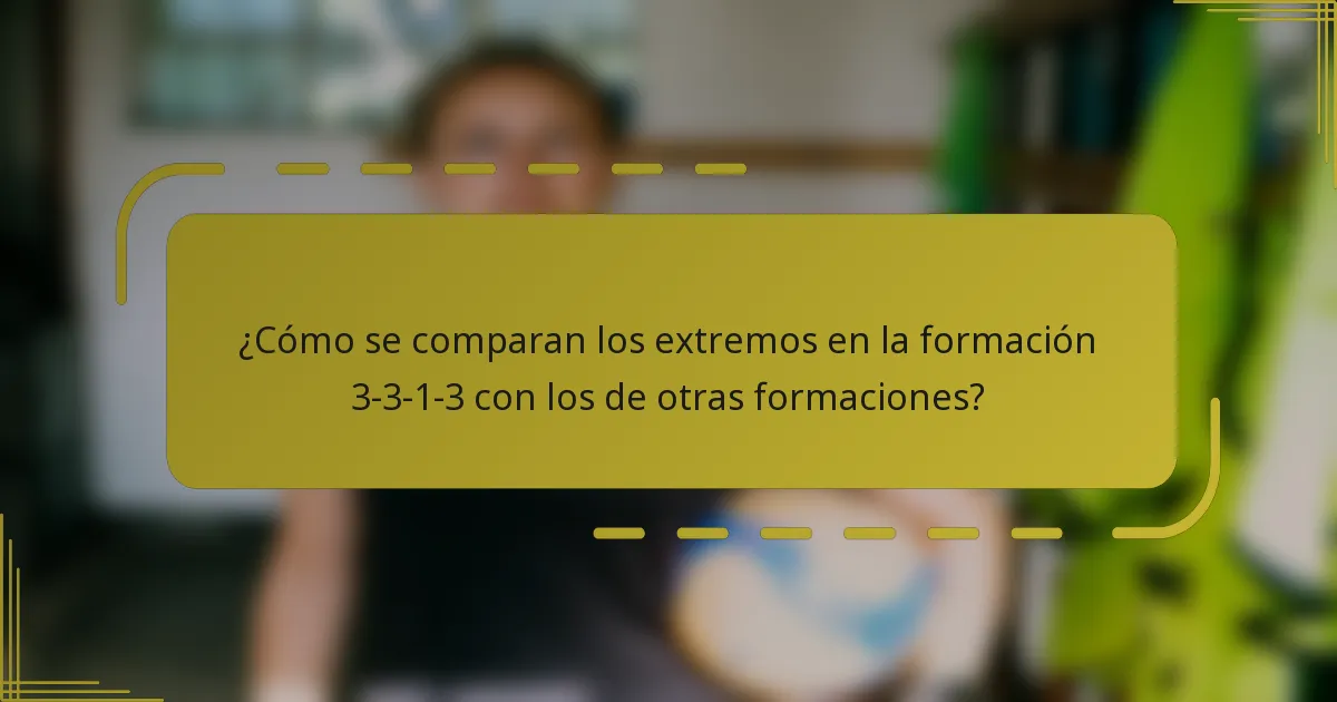 ¿Cómo se comparan los extremos en la formación 3-3-1-3 con los de otras formaciones?