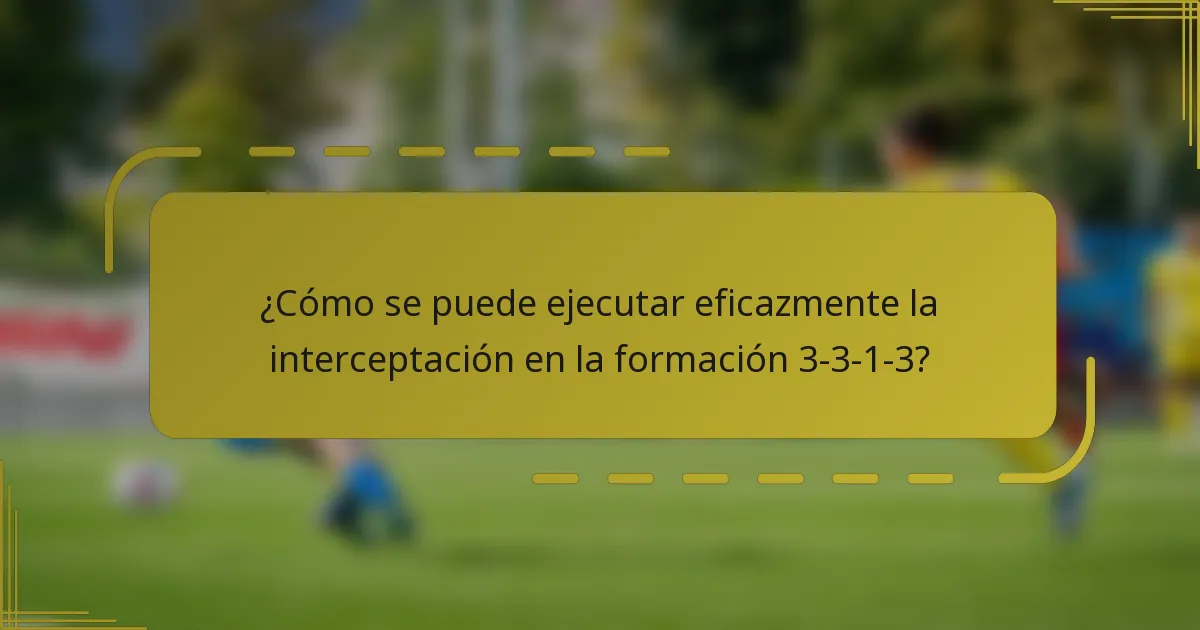 ¿Cómo se puede ejecutar eficazmente la interceptación en la formación 3-3-1-3?