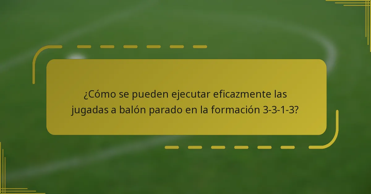 ¿Cómo se pueden ejecutar eficazmente las jugadas a balón parado en la formación 3-3-1-3?