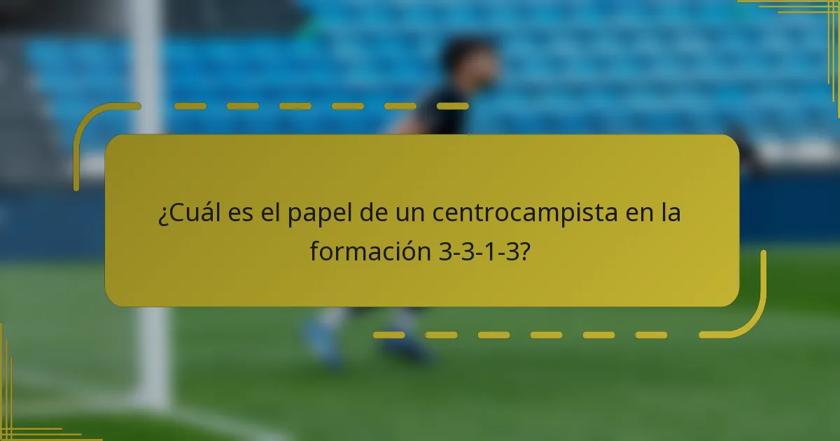 ¿Cuál es el papel de un centrocampista en la formación 3-3-1-3?