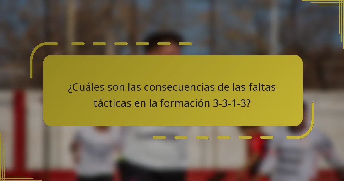 ¿Cuáles son las consecuencias de las faltas tácticas en la formación 3-3-1-3?