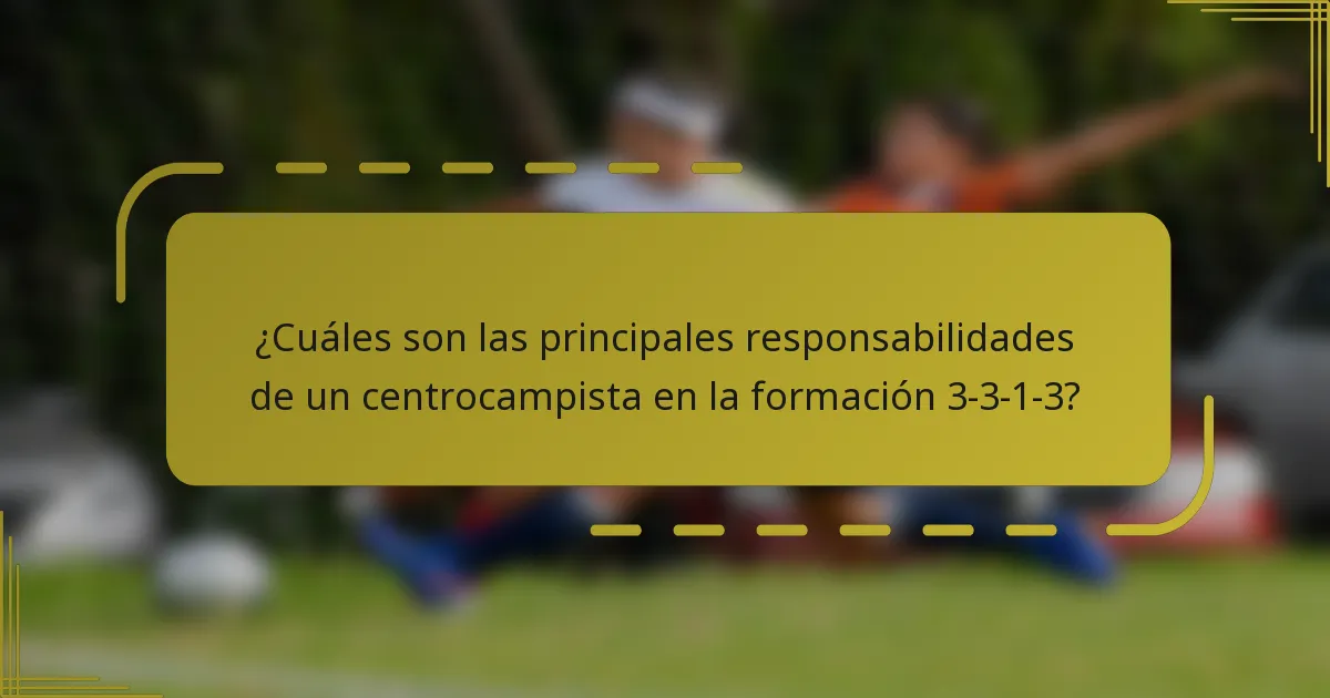 ¿Cuáles son las principales responsabilidades de un centrocampista en la formación 3-3-1-3?
