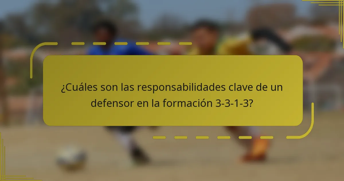 ¿Cuáles son las responsabilidades clave de un defensor en la formación 3-3-1-3?
