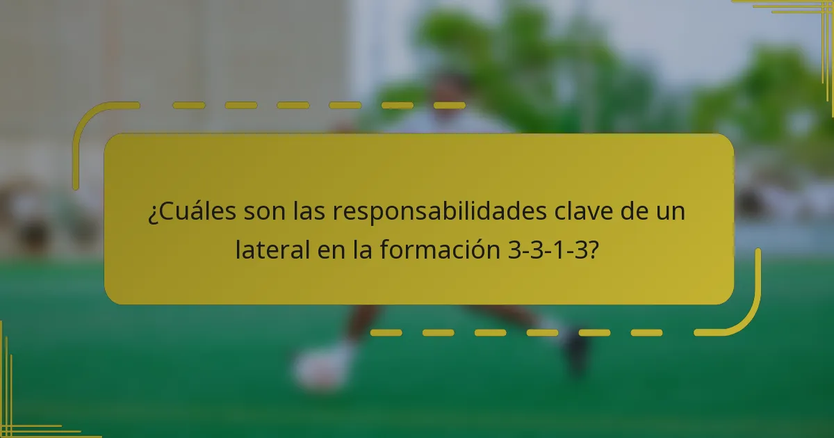¿Cuáles son las responsabilidades clave de un lateral en la formación 3-3-1-3?
