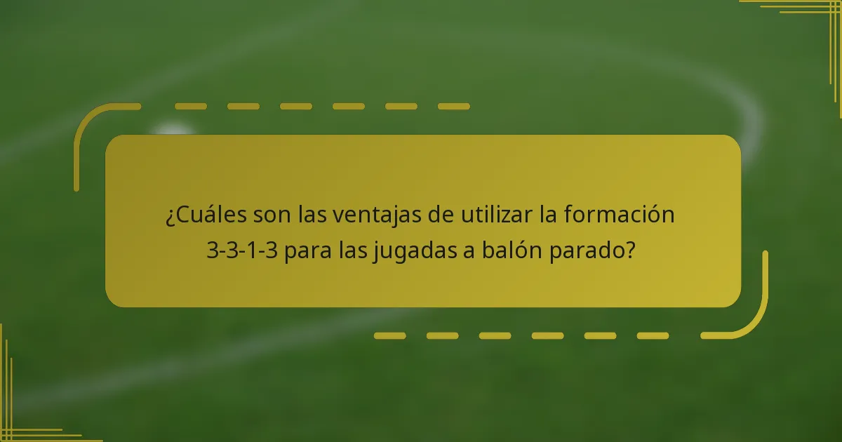 ¿Cuáles son las ventajas de utilizar la formación 3-3-1-3 para las jugadas a balón parado?