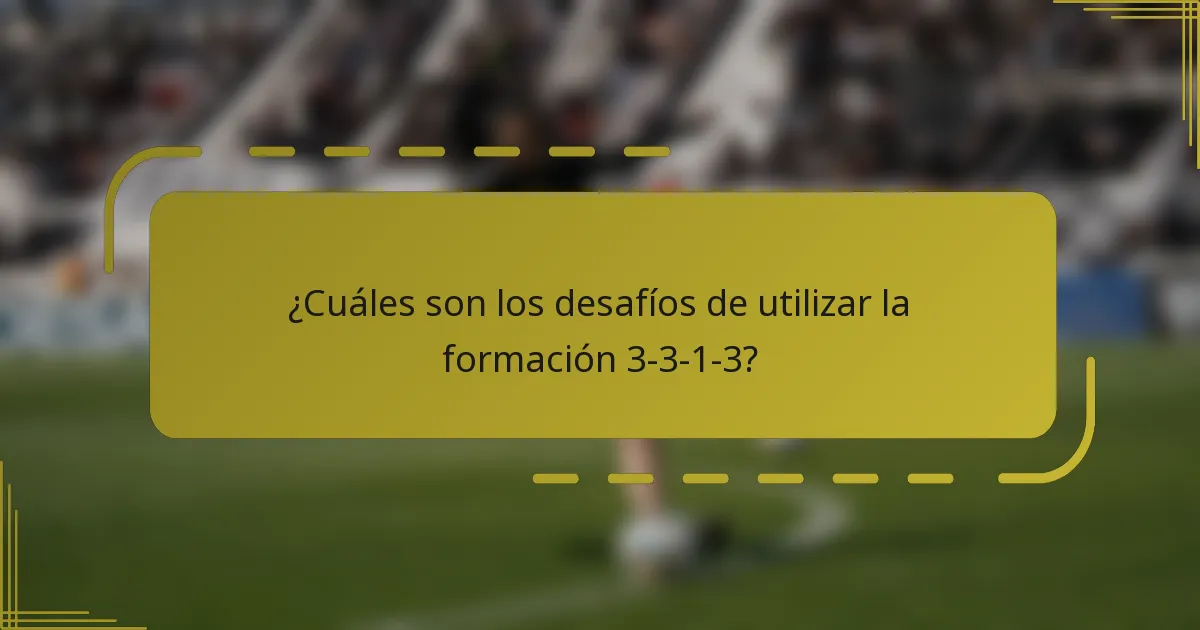 ¿Cuáles son los desafíos de utilizar la formación 3-3-1-3?