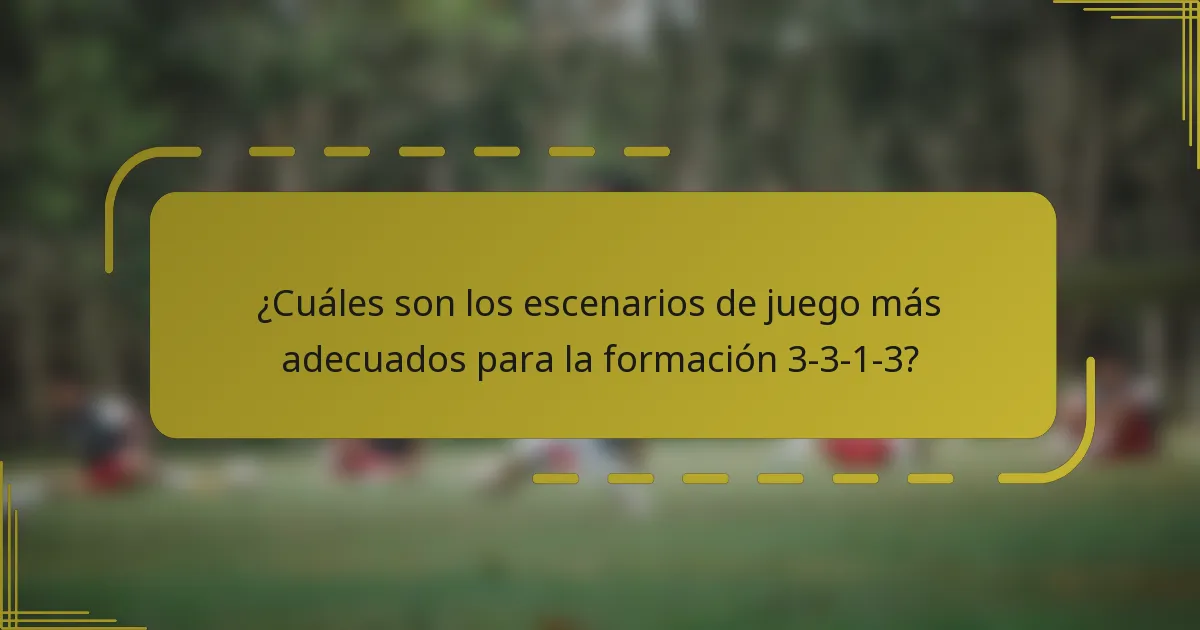 ¿Cuáles son los escenarios de juego más adecuados para la formación 3-3-1-3?
