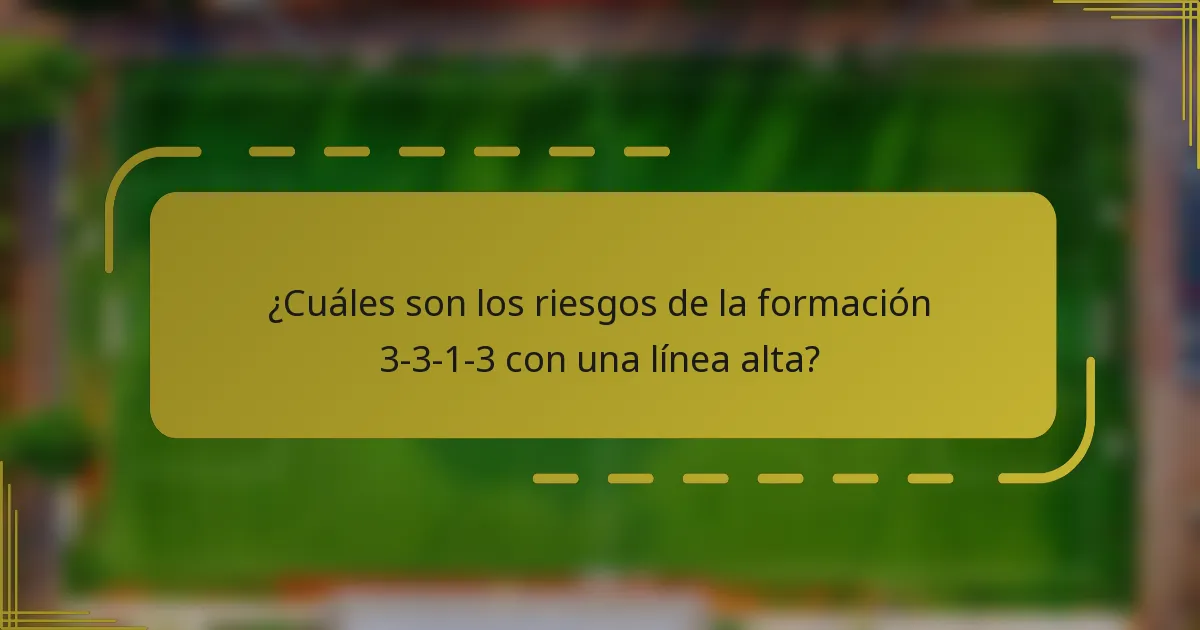 ¿Cuáles son los riesgos de la formación 3-3-1-3 con una línea alta?