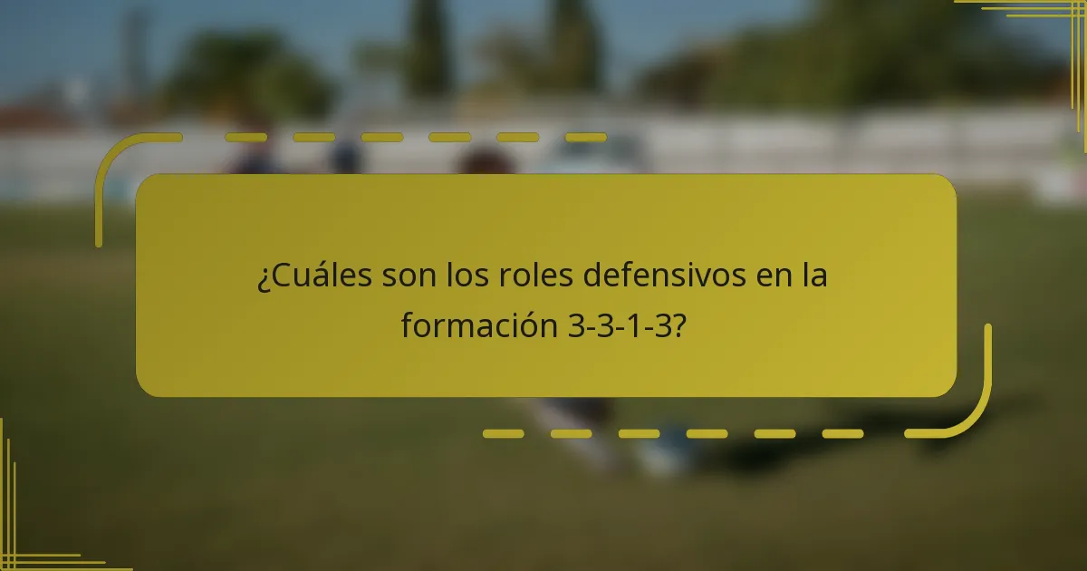 ¿Cuáles son los roles defensivos en la formación 3-3-1-3?