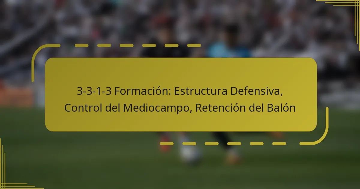 3-3-1-3 Formación: Estructura Defensiva, Control del Mediocampo, Retención del Balón