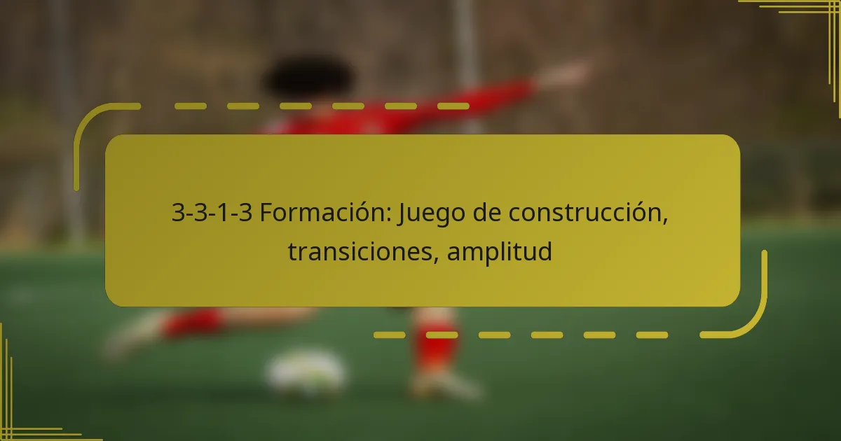 3-3-1-3 Formación: Juego de construcción, transiciones, amplitud