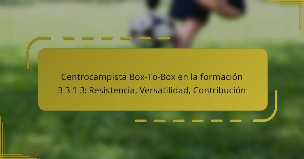 Centrocampista Box-To-Box en la formación 3-3-1-3: Resistencia, Versatilidad, Contribución
