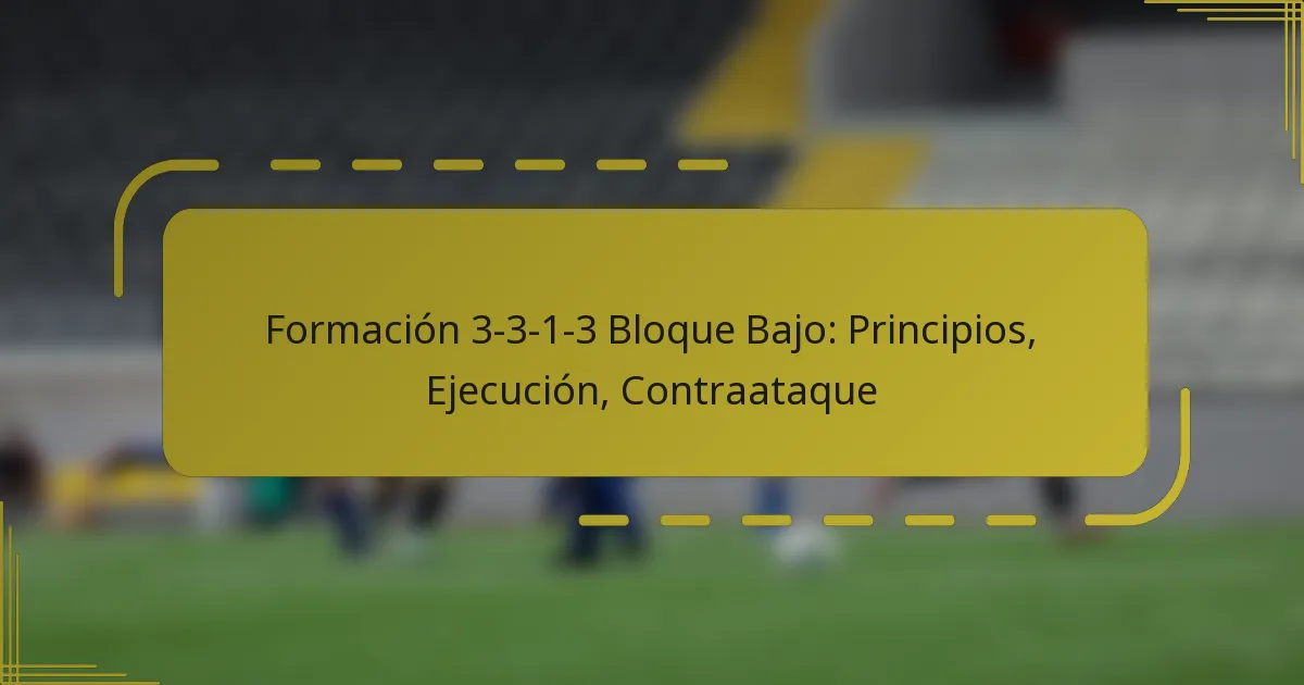 Formación 3-3-1-3 Bloque Bajo: Principios, Ejecución, Contraataque