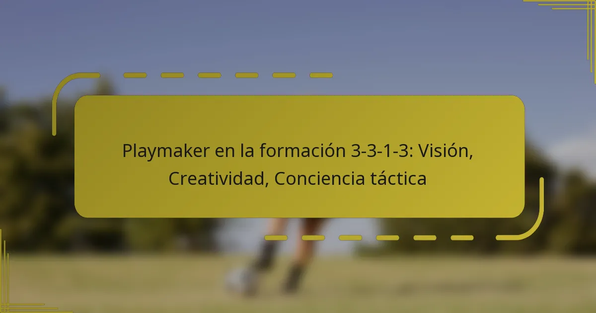Playmaker en la formación 3-3-1-3: Visión, Creatividad, Conciencia táctica