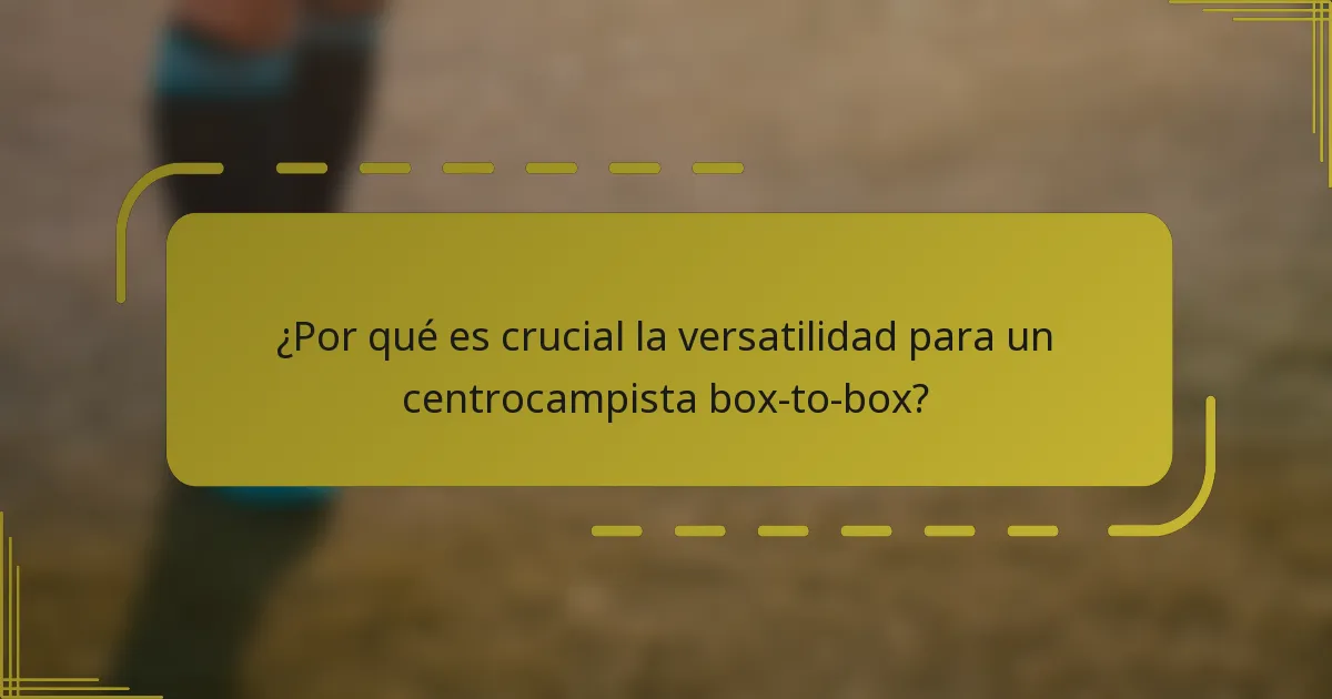 ¿Por qué es crucial la versatilidad para un centrocampista box-to-box?