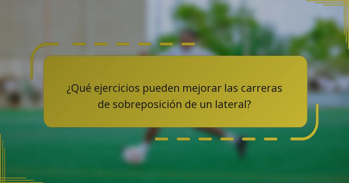 ¿Qué ejercicios pueden mejorar las carreras de sobreposición de un lateral?