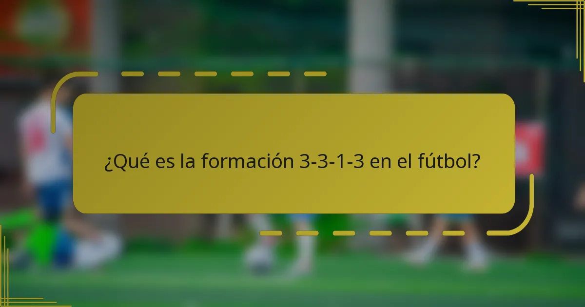 ¿Qué es la formación 3-3-1-3 en el fútbol?