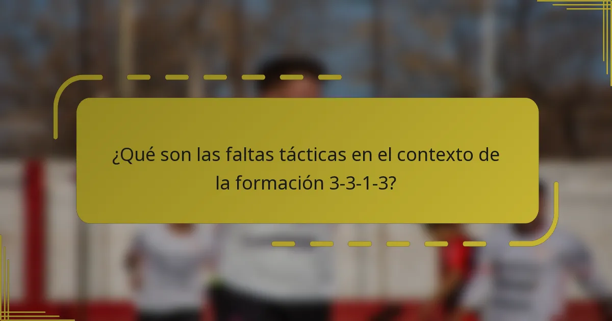 ¿Qué son las faltas tácticas en el contexto de la formación 3-3-1-3?